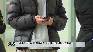 Phone calls will now need to include area code