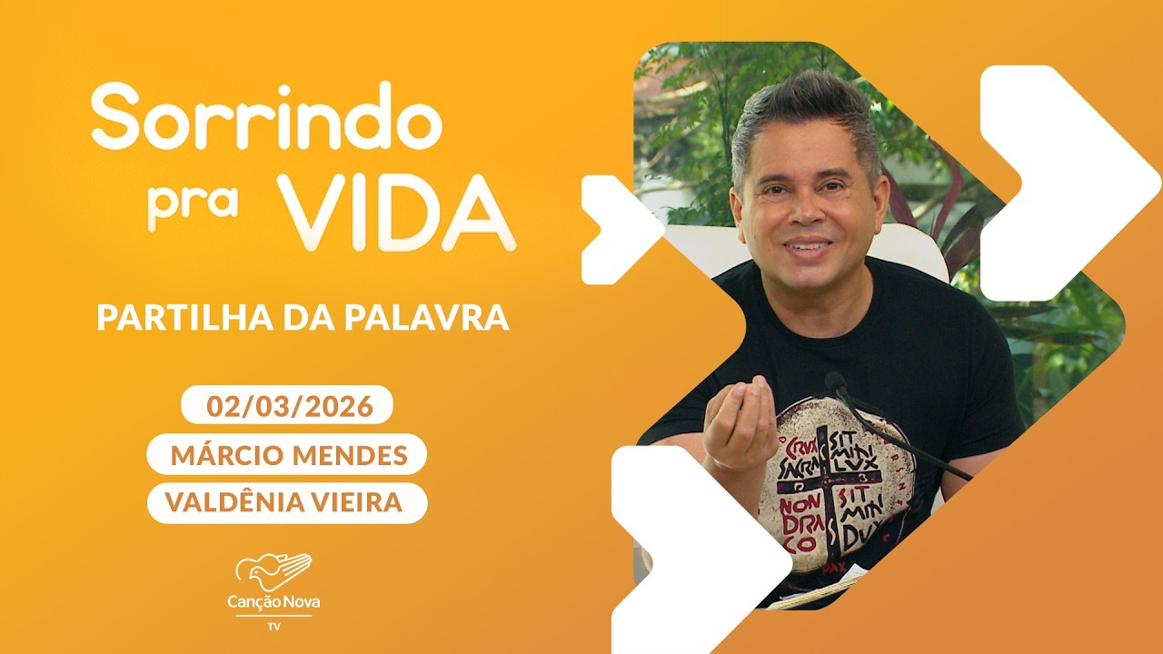 Sorrindo pra Vida - 02/03/2026 - Partilha da Palavra com Márcio Mendes