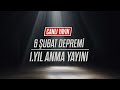 6 Şubat Depremi - 1.Yıl Anma Yayını