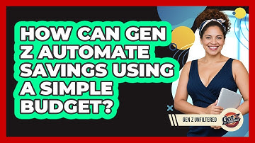 How Can Gen Z Automate Savings Using A Simple Budget? - Gen Z Unfiltered