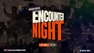 ENCOUNTER NIGHT WORSHIP SERVICE - HWC YANGON | 24 JULY 2026 | 5:30PM ENCOUNTER NIGHT WORSHIP SERVICE - HWC YANGON | 24 JULY 2026 | 5:30PM