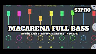 MACARENA FULL BASS - Hendra aroh ft Rivay galumbang -  S3PRO Neww2021