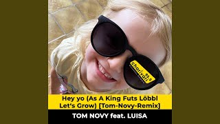 Hey Yo, as a King Futs Löbbl Let’S Grow (Tom Novy Remix)