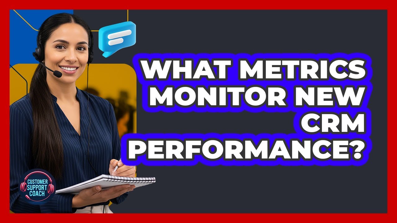 What Metrics Monitor New CRM Performance?