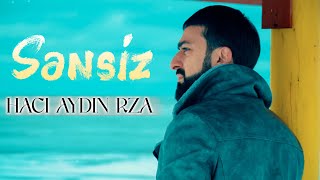 Haci Aydin Rza - Sensiz 2024 Official Video