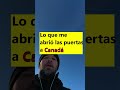 Lo que me abrió las puertas de Canadá (versión completa)