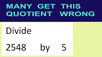 Divide     2548      by     5  many  get  this  quotient   wrong