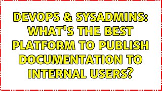 DevOps & SysAdmins: What's the best platform to publish documentation to internal users?