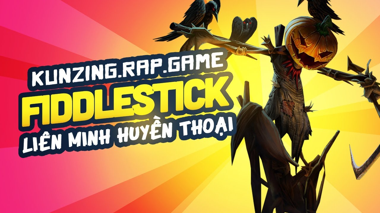 Rap về Fiddlestick | Liên Minh Huyền Thoại – Tiến Vàm Cỏ aka Kunzing