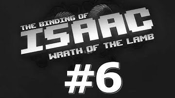 The Binding of Isaac - Wrath of the Lamb [Part 6] (Gameplay / Commentary)