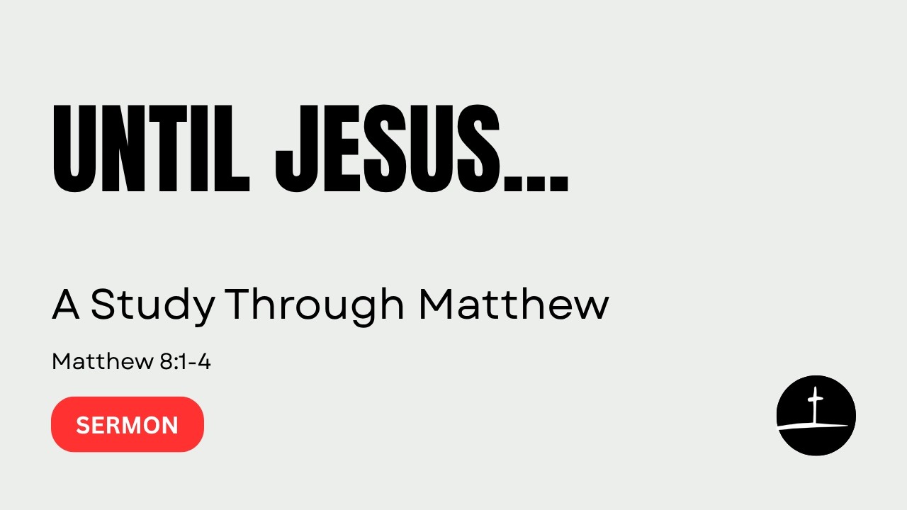 The Untouchable Man Who Met Jesus | Matthew 8:1-4 | Sunday, June 14th, 2026