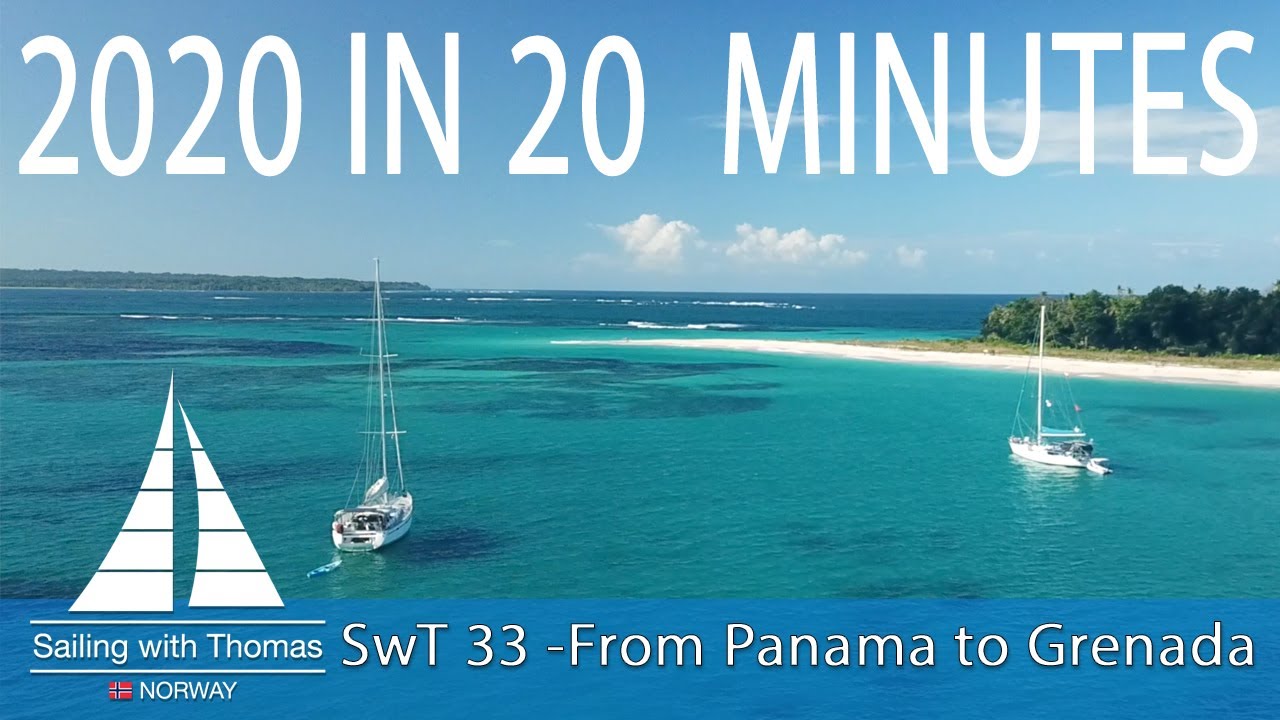 2020 IN 20 MINUTES – Sailing adventures from Panama to Grenada via Martinique – SwT 33