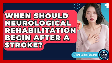 When Should Neurological Rehabilitation Begin After a Stroke? | Stroke Support Channel