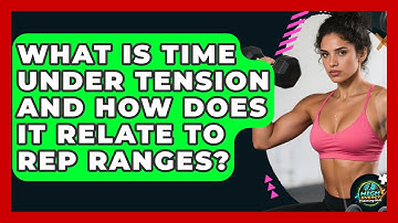 What Is Time Under Tension And How Does It Relate To Rep Ranges? - High Energy Training Hub