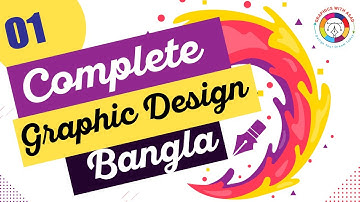 Graphics Design Full Course Bangla - 01 | গ্রাফিক্স ডিজাইন এ টু জেড বাংলা | Graphics with Asad