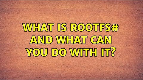 What is rootfs# and what can you do with it?
