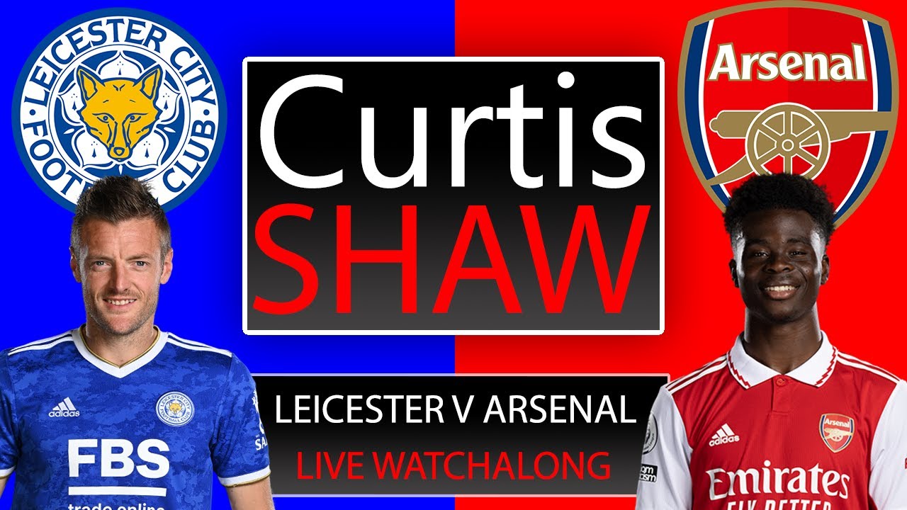 Leicester City V Arsenal Live Watch Along (Curtis Shaw TV)