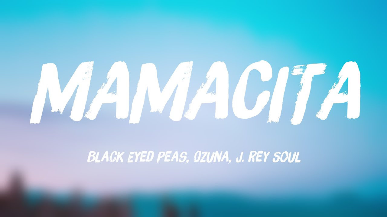 MAMACITA Black Eyed Peas, Ozuna, J. Rey Soul [Lyrics Video] 🫦 YouTube
