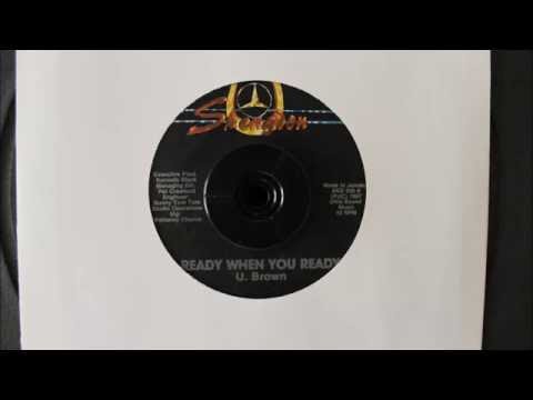 U. BROWN - READY WHEN YOU READY