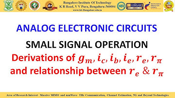 SMALL SIGNAL OPERATION: Derivations of 𝒈_𝒎,𝒊_𝒄,𝒊_𝒃,𝒊_𝒆,𝒓_𝒆,𝒓_𝝅 and relationship between 𝒓_𝒆  & 𝒓_𝝅