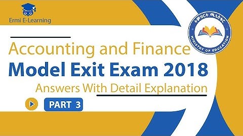 2018 ጥር Model Exit Exam Accounting  and finance Part 3