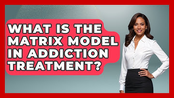 What Is The Matrix Model In Addiction Treatment? - Jail & Prison Insider