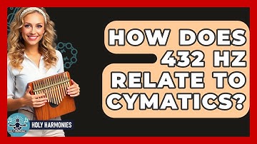How Does 432 Hz Relate To Cymatics? - Holy Harmonies