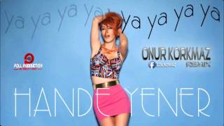 Hande Yener - Ya Ya Ya ( Onur KORKMAZ Remix )