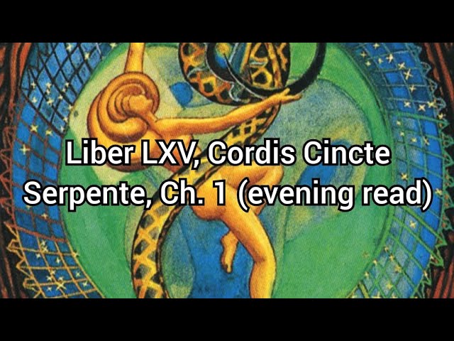 Liber LXV, Cordis Cincte Serpente, Ch. 1 (evening read) class=