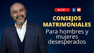 Live  CONSEJOS MATRIMONIALES para hombres y mujeres desesperados