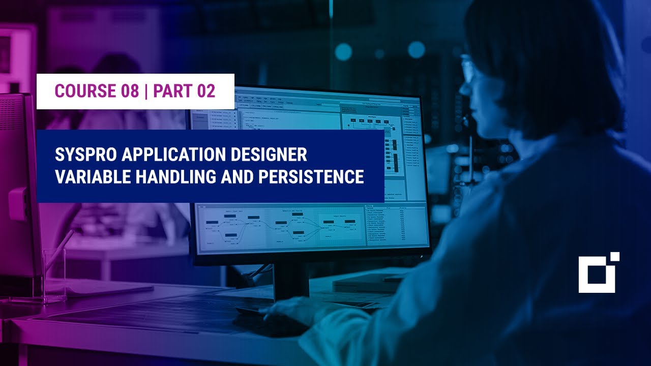 Course 08 | Part 02 | SYSPRO Application Designer Variable Handling and Persistence