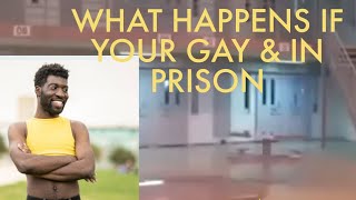 WHAT HAPPENS WHEN YOU ARE GAY AND IN PRISON