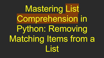 Mastering List Comprehension in Python: Removing Matching Items from a List
