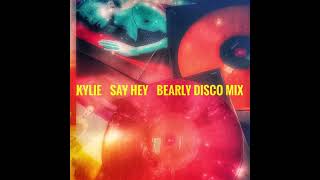 Kylie Minogue - Say Hey (Bearly Disco Mix)
