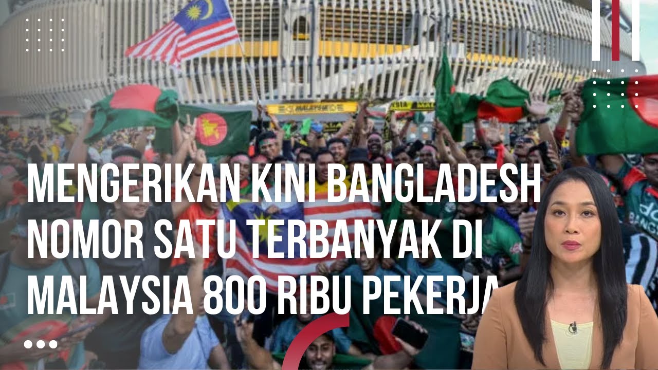 Stop TKI Datang ke Malaysia, Pekerja Bangladesh Resmi Jadi yang Terbanyak di Malaysia Kini Menyesal