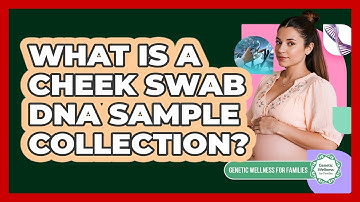 What Is a Cheek Swab DNA Sample Collection?