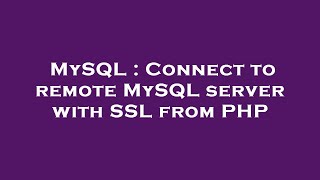 MySQL : Connect to remote MySQL server with SSL from PHP