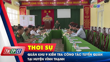 Quân khu 9 kiểm tra công tác tuyển quân tại huyện Vĩnh Thạnh | Cần Thơ TV