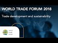 World trade forum 2018  trade development and sustainability