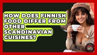 How Does Finnish Food Differ From Other Scandinavian Cuisines? - Best Eats Worldwide screenshot 3
