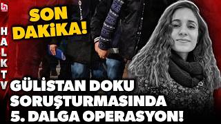 SON DAKİKA! CİNAYETTE KRİTİK BULGULARA ULAŞILDI! Gülistan Doku soruşturmasında artık sona gelindi!