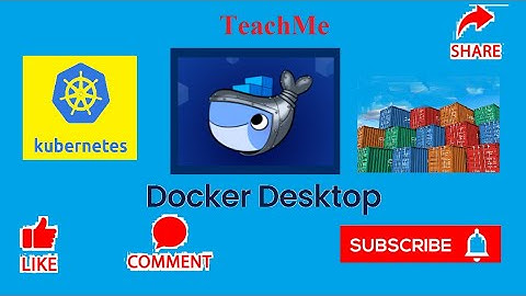 DockerDesktop || Kubernetes || Containers