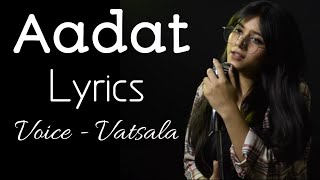 Aadat (Lyrics) - Vatsala | Ninja | Unplugged Version