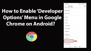 How to Enable Developer Options Menu in Google Chrome on Android?