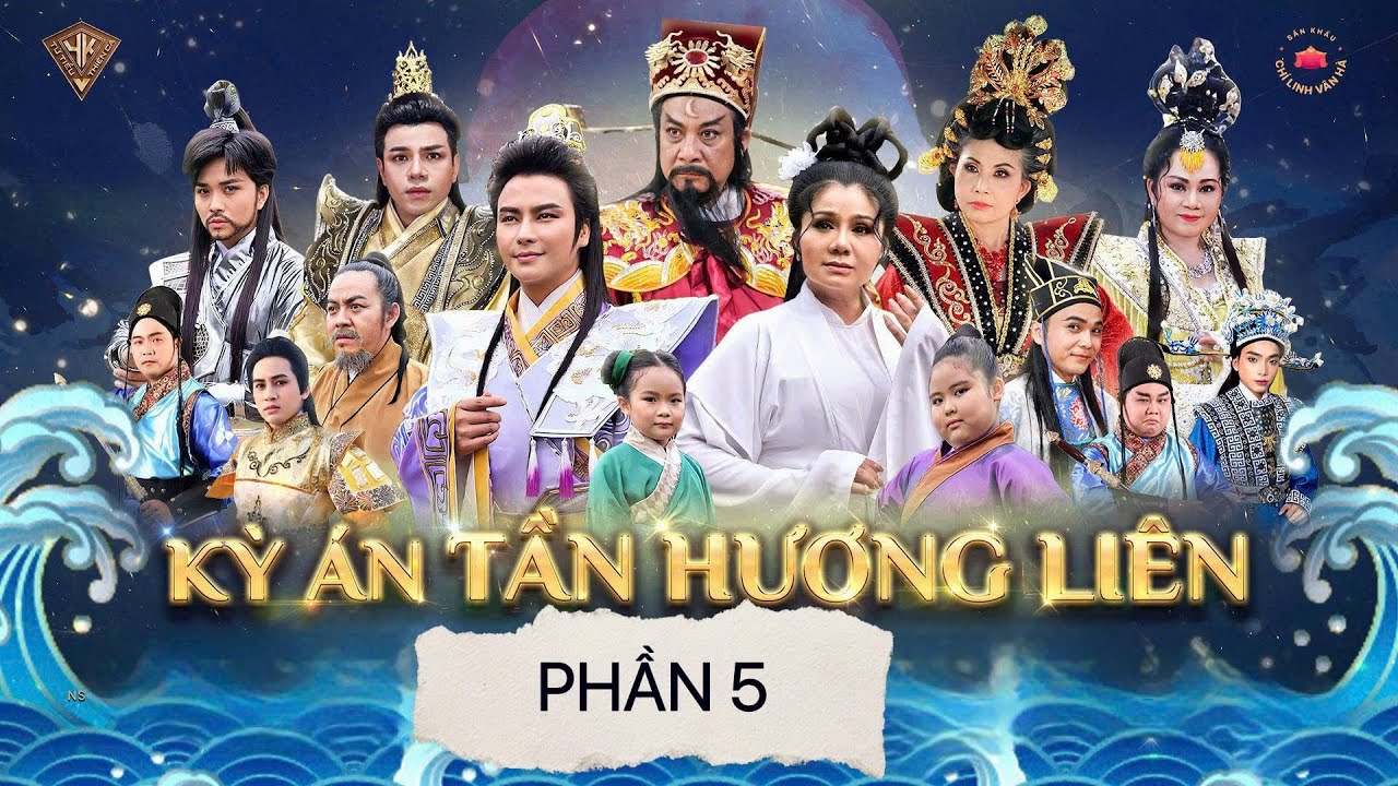 VỞ TUỒNG KỲ ÁN TẦN HƯƠNG LIÊN PHẦN 5 - copyright by Tu Tieu Thien Ca