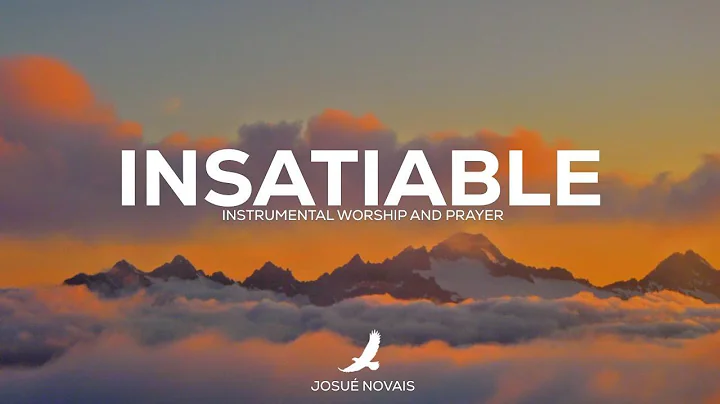 PROPHETIC WORSHIP // INSATIABLE // 4 HOURS INSTRUMENTAL