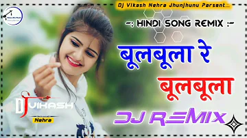 Bulbula Re Bulbula Hindi Remix Song Dj Vikash Nehra Jhunjhunu  Hard Mix Song New Popular Song Remix