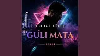 Guli Mata (Remix) - Ferhat Keleş