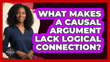 What Makes A Causal Argument Lack Logical Connection?