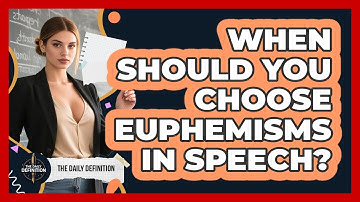 When Should You Choose Euphemisms In Speech? - The Daily Definition